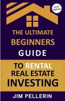 The Ultimate Beginners Guide to Rental Real Estate Investing B0C4D6G1M5 Book Cover