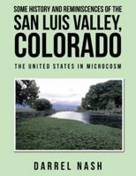 Some History and Reminiscences of the San Luis Valley, Colorado: The United States in Microcosm 1532067437 Book Cover