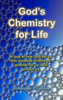 God's Chemistry for Life: A look at how God set up this universe to form us, provide for us, and protect us. B085RT8MG2 Book Cover