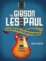 The Gibson Les Paul: The Illustrated Story of the Guitar That Changed Rock 0760357560 Book Cover