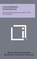 Confederate Greenbacks: Mississippi Plantation Life In The 70's And 80's 1258497638 Book Cover