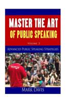 Master The Art Of Public Speaking Volume II: Advanced Strategies for Maximum Impact 1507758464 Book Cover