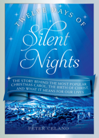 Twelve Days of Silent Nights: The story behind the most popular Christmas carol,  the birth of Christ, and what it means for our lives 1640603379 Book Cover