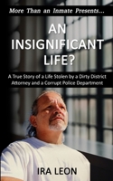 An Insignificant Life?: A True Story of a Life Stolen by a Dirty District Attorney and a Corrupt Police Department B0DPF7LGSY Book Cover