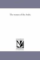 The Women of the Arabs 1017701296 Book Cover