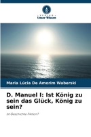 D. Manuel I: Ist König zu sein das Glück, König zu sein? (German Edition) 6208486173 Book Cover