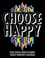 Choose Happy 2020 Social Media Planner Weekly Monthly Calendar: A 12 Month Simple Content Organizer for Bloggers and Social Media Planners 1654335614 Book Cover