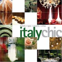 Italy Chic: Hotels - Spas - Resorts - Villas (Chic Destination) 9814217115 Book Cover