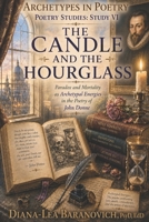 The Candle and The Hourglass: Paradox and Mortality as Archetypal Energies in the Poetry of John Donne (Archetypes in Poetry) B0H3SYK9Z6 Book Cover