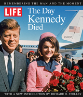 LIFE The Day Kennedy Died: Fifty Years Later: LIFE Remembers the Man and the Moment 1618930745 Book Cover