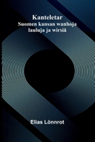 Kanteletar: Suomen kansan wanhoja lauluja ja wirsiä (Finnish Edition) 9374129892 Book Cover