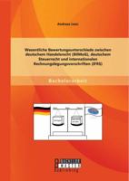 Wesentliche Bewertungsunterschiede Zwischen Deutschem Handelsrecht (Bilmog), Deutschem Steuerrecht Und Internationalen Rechnungslegungsvorschriften (Ifrs) 3956844149 Book Cover