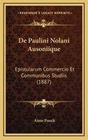 De Paulini Nolani Ausoniique: Epistularum Commercio Et Communibus Studiis (1887) 1160407363 Book Cover