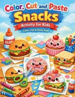 Color, Cut and Paste Snacks Activity for Kids: Whirlwind of Flavors and Colors! Over 50 Irresistible Journeys - Snip, Stick & Imagine with Burgers, ... Artistic Adventure Book for Budding Picassos! B0CVHK31H5 Book Cover
