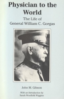 Physician to the World: The Life of General William C. Gorgas (Library Alabama Classics) 0817304576 Book Cover