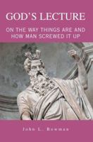 God's Lecture: On The Way Things Are And How Man Screwed It Up 0595369804 Book Cover