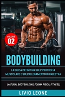 BODYBUILDING: TUTTI I SEGRETI PER L’AUMENTO DELLA MASSA MUSCOLARE. LA GUIDA DEFINITIVA SULL’IPERTROFIA MUSCOLARE E SULL’ALLENAMENTO IN PALESTRA. ... FISICA, SCHEDE) VOLUME 2 (Italian Edition) 1671009282 Book Cover