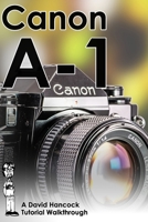 Canon A-1 35mm Film SLR Tutorial Walkthrough: A Complete Guide to Operating and Understanding the Canon A-1 B0CQRMZ659 Book Cover