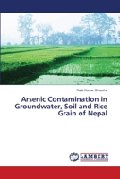 Arsenic Contamination in Groundwater, Soil and Rice Grain of Nepal 6138387260 Book Cover