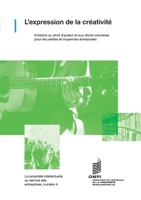 L'expression de la créativité: Initiation au droit d'auteur et aux droits connexes pour les petites et moyennes entreprises. (Intellectual Property for Business) 9280534513 Book Cover