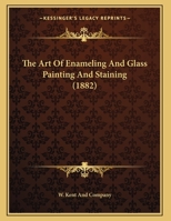 The Art Of Enameling And Glass Painting And Staining 1437020747 Book Cover