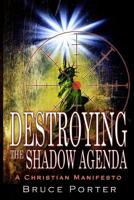 Destroying the Shadow Agenda: How God's Astonishing Plan Will Overcome the Shadow Agenda 1732355703 Book Cover