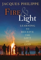 Fire and Light: Learning to Receive the Gift of God 1594172536 Book Cover