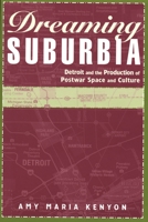 Dreaming Suburbia: Detroit And The Production Of Postwar Space And Culture (African American Life) 0814332285 Book Cover