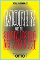 Morir en el Socialismo del Siglo XXI Tomo I 1088019390 Book Cover