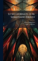 Le sei giornate di M. Sebastiano Erizzo (Italian Edition) 1024160378 Book Cover
