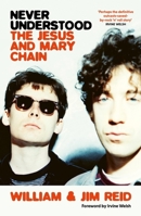 Never Understood: The Jesus and Mary Chain 1399604120 Book Cover