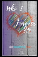 Who I Forever am in Him - Your True Identity in Christ B08M2B9JRV Book Cover