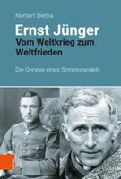 Ernst Junger: Vom Weltkrieg Zum Weltfrieden. Die Genese Eines Sinneswandels 3412522589 Book Cover