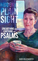 Hidden in Plain Sight: Unearthing and Earthing the Psalms 1789593190 Book Cover