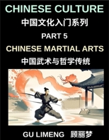 Chinese Culture (Part 5)- Chinese Martial Arts and Philosophical Traditions, A Beginner Friendly Introduction to Shaolin, Tai Chi, Wushu, and Chinese Cultural and Language Guide for Mandarin Learners B0H1QB3VNR Book Cover