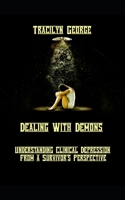 Dealing with Demons: Understanding Clinical Depression From a Survivor's Perspective 1393876587 Book Cover