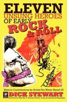 Eleven Unsung Heroes of Early Rock and Roll: Historic Contributions by Artists You Never Heard of 1450585906 Book Cover