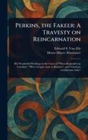 Perkins, the Fakeer: A Travesty on Reincarnation 1023445379 Book Cover
