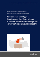 Between Fair and Rigged. Elections as a Key Determinant of the 'borderline Political Regime' - Turkey in Comparative Perspective 3631813635 Book Cover