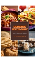 Cooking with Chey Fun Yummy Tasty Recipes B0BLYDNPWY Book Cover