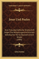 Jesus Und Paulus: Eine Freundschaftliche Streitschrift Gegen Die Religionsgeschichtlichen Volksbucher Von D. Bousset Und D. Wrede (1906) 1141441373 Book Cover