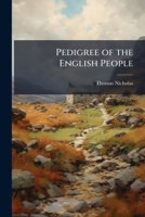 The Pedigree of the English People: An Argument, Historical and Scientific, on the Formation and Growth of the Nation; Tracing Race-Admixture in Britain from the Earliest Times, with Especial Referenc 114372335X Book Cover