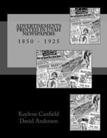 Advertisements Printed in Utah Newspapers: 1850 - 1925 1523202688 Book Cover