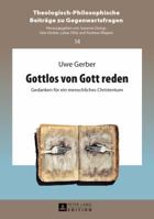 Gottlos Von Gott Reden: Gedanken Fuer Ein Menschliches Christentum 363164549X Book Cover