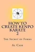 HowCreateKenpo 2: The Secret of Forms 1500930237 Book Cover