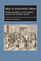 Ideas of Monarchical Reform: F�nelon, Jacobitism, and the Political Works of the Chevalier Ramsay 1526144492 Book Cover