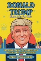 Donald Trump Biography for Kids: Inspiring Story of Business and Politics for Young Readers (Bright Kids Biography Series) B0DNCYBCLY Book Cover
