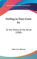 Detling In Days Gone By, Or The History Of The Parish 1021296295 Book Cover