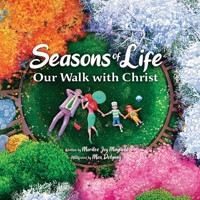 Seasons of Life: A Christian Children's Book about Jesus & the Meaningful Moments with God Throughout Winter, Spring, Summer, and Fall - The Perfect Bible Story Book for Kids B0F9MR3NYG Book Cover