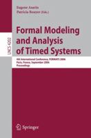 Formal Modeling and Analysis of Timed Systems: 4th International Conference, Formats 2006, Paris, France, September 25-27, 2006, Proceedings (Lecture Notes in Computer Science) 3540450262 Book Cover